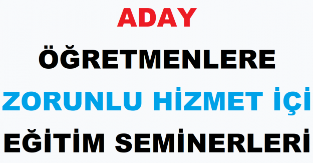 Aday Öğretmenlere Zorunlu Hizmet İçi Eğitim Seminerleri