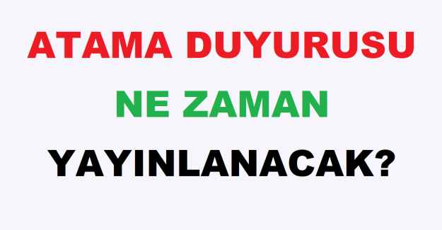 Atama Duyurusu Ne Zaman Yayınlanacak?