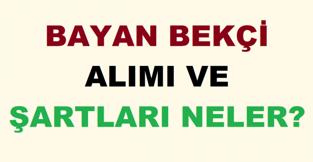 Bayan Bekçi Alımı ve Şartları Neler?