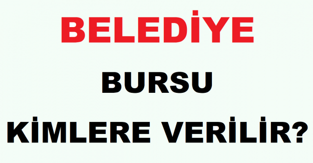 Belediye Bursları Kimlere Verilir?