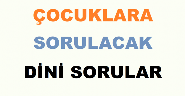 Çocuklara Sorulacak Dini Sorular