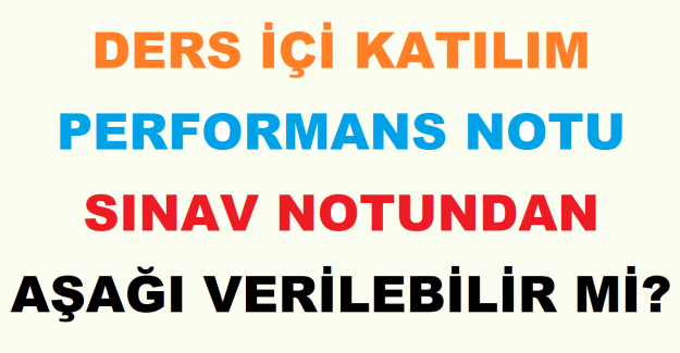 Ders İçi Katılım Performans Notu Sınav Notundan Aşağı Verilebilir mi?