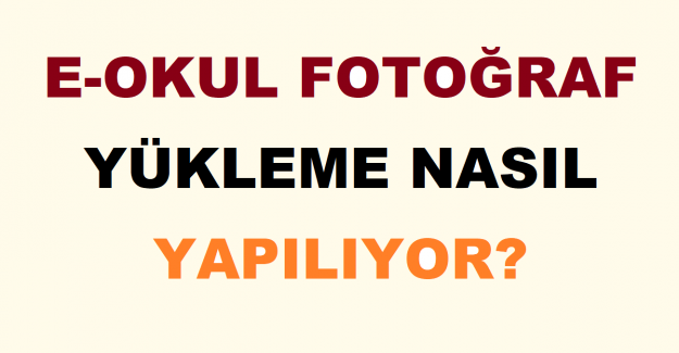 E-Okul Fotoğraf Yükleme Nasıl Yapılıyor?