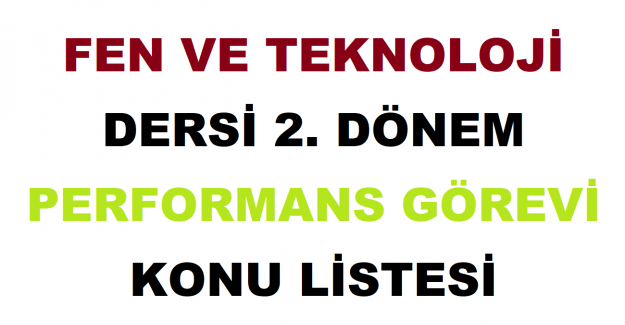 Fen ve Teknoloji Dersi 2. Dönem Performans Görevi Konu Listesi