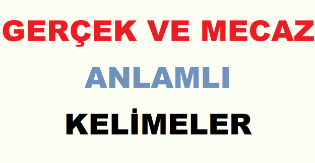 Gerçek ve Mecaz Anlamlı Kelimeler