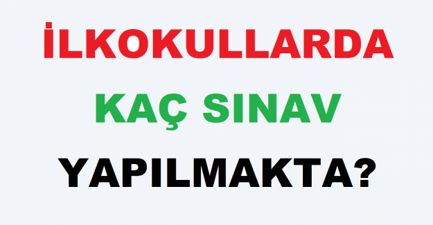 İlkokullarda Kaç Sınav Yapılmakta?
