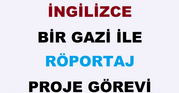 İngilizce Bir Gazi İle İngilizce Röportaj Proje Görevi