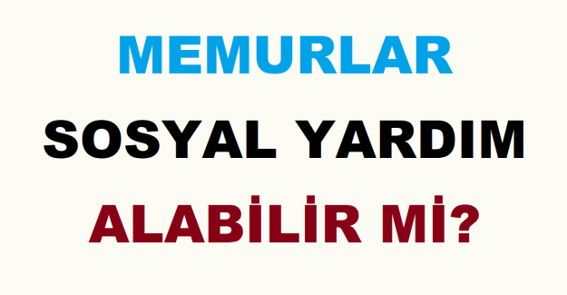 Memurlar Sosyal Yardım Alabilir mi?