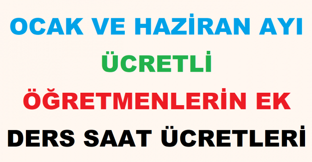 Ocak ve Haziran Ayı Ücretli Öğretmenlerin Ek Ders Saat Ücretleri