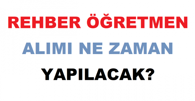 Rehber Öğretmen Alımı Ne Zaman Yapılacak?