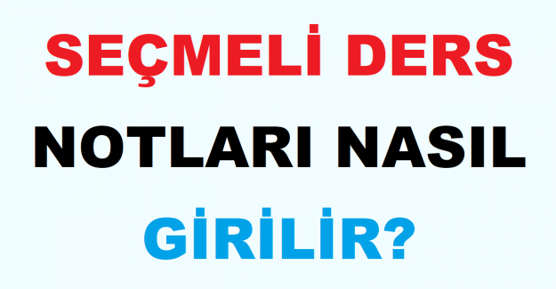 Seçmeli Ders Notları Nasıl Girilir?