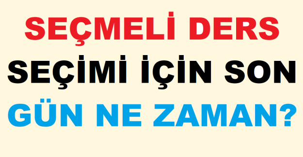 Seçmeli Ders Seçimi İçin Son Gün Ne Zaman?