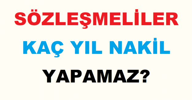 Sözleşmeliler Kaç Yıl Nakil Yapamaz?