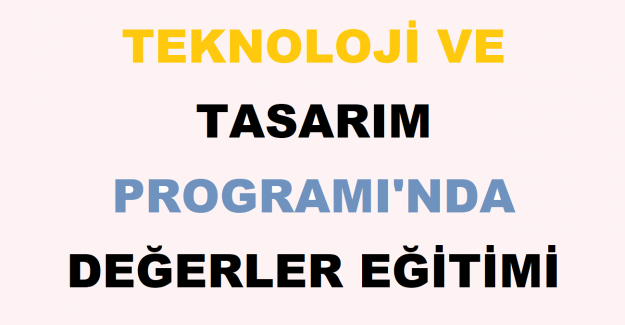 Teknoloji ve Tasarım Programı'nda Değerler Eğitimi