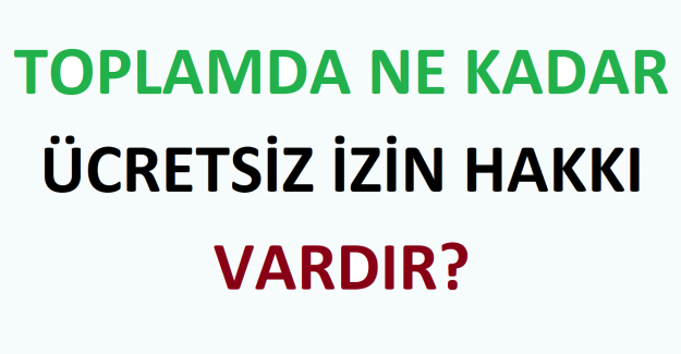 Toplamda Ne Kadar Ücretsiz İzin Hakkı Vardır?