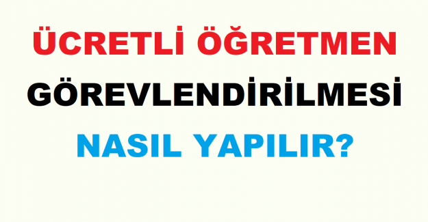 Ücretli Öğretmen Görevlendirilmesi Nasıl Yapılır?