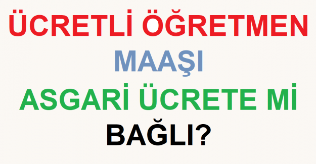 Ücretli Öğretmen Maaşı Asgari Ücrete mi Bağlı?