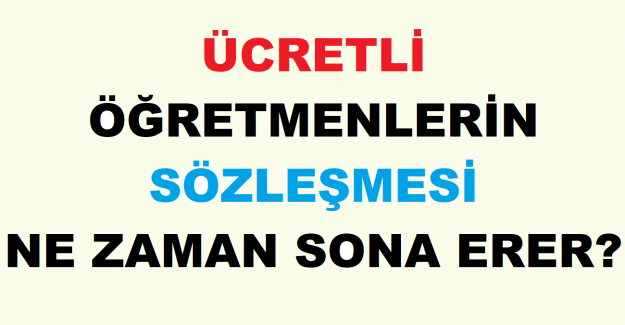 Ücretli Öğretmenlerin Sözleşmesi Ne Zaman Sona Erer?