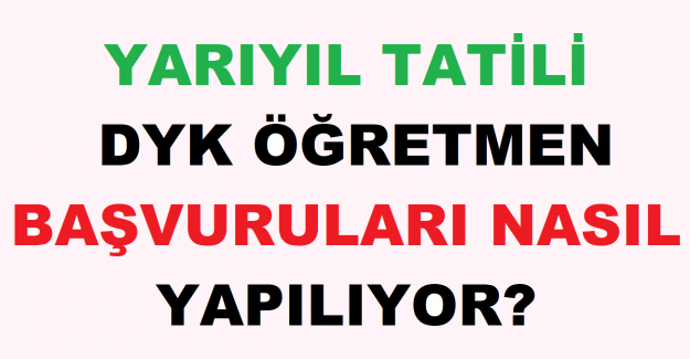 Yarıyıl Tatili DYK Öğretmen Başvuruları Nasıl Yapılıyor?