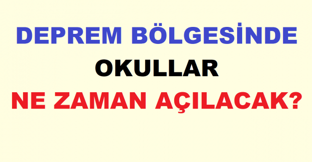 Deprem Bölgesinde Okullar Ne Zaman Açılacak?