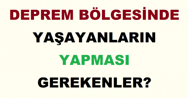 Deprem Bölgesinde Yaşayanların Yapması Gerekenler?