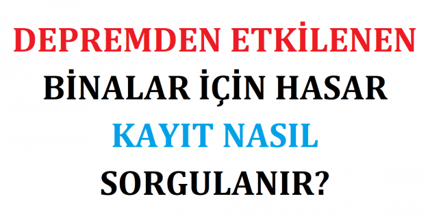 Depremden Etkilenen Binalar İçin Hasar Kayıt Nasıl Sorgulanır?