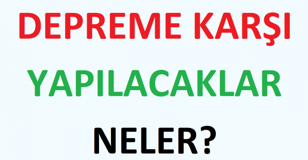 Depreme Karşı Yapılacaklar Neler?