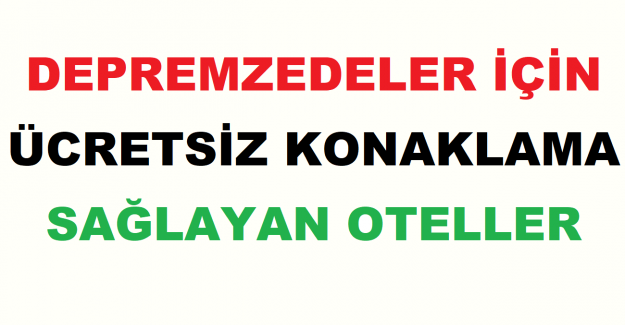 Depremzedeler İçin Ücretsiz Konaklama Sağlayan Oteller