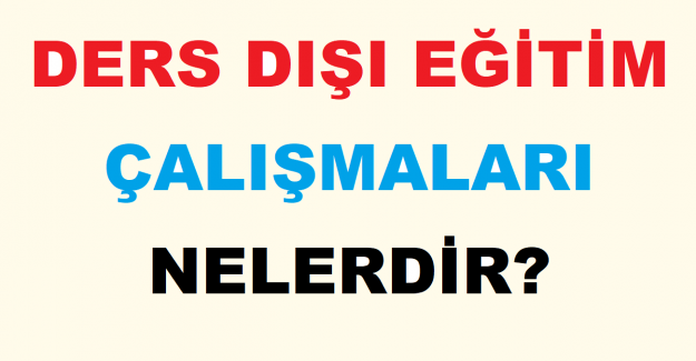 Ders Dışı Eğitim Çalışmaları Nelerdir?