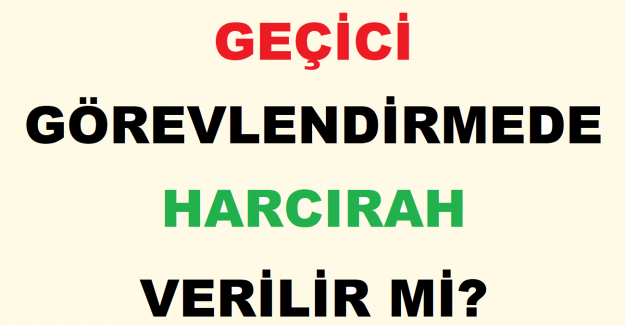 Geçici Görevlendirmede Harcırah Verilir mi?