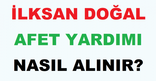 İLKSAN Doğal Afet Yardımı Nasıl Alınır?