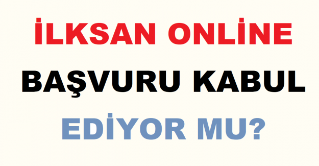 İLKSAN Online Başvuru Kabul Ediyor mu?
