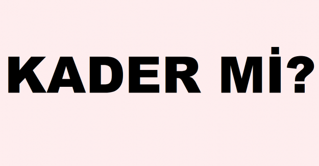 KADER Mİ?