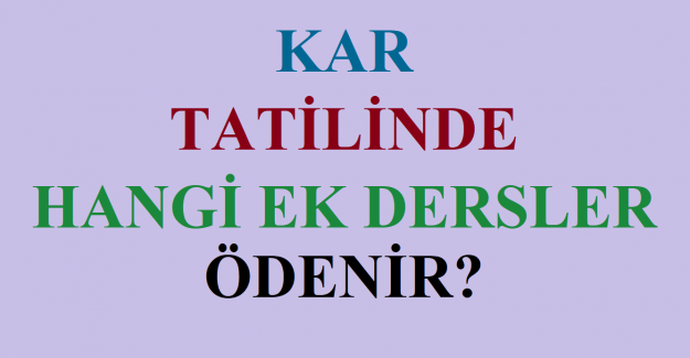 Kar Tatilinde Hangi Ek Dersler Ödenir?