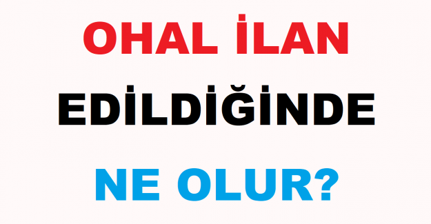 OHAL İlan Edildiğinde Ne Olur?