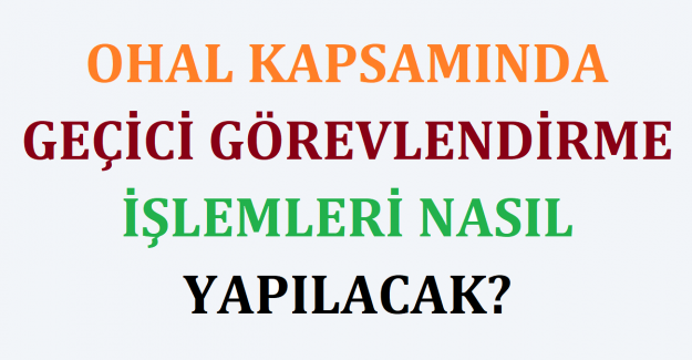 OHAL Kapsamında Geçici Görevlendirme İşlemleri Nasıl Yapılacak?