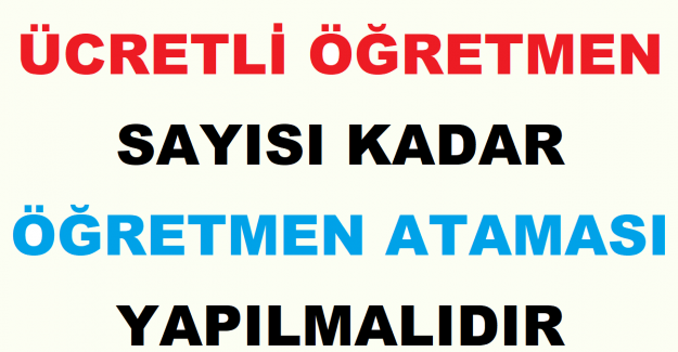 Ücretli Öğretmen Sayısı Kadar Öğretmen Ataması Yapılmalıdır