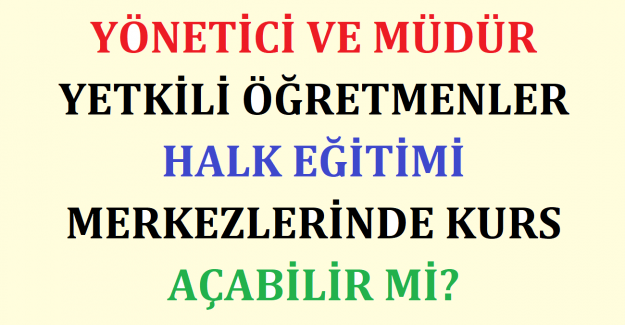 Yönetici ve Müdür Yetkili Öğretmenler Halk Eğitimi Merkezlerinde Kurs Açabilir mi?