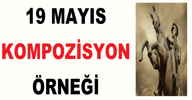 19 Mayıs Kompozisyon Örneği