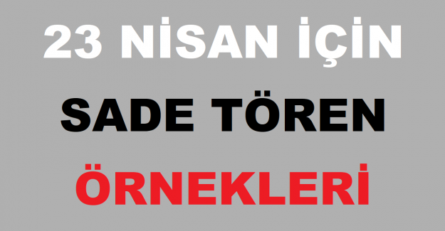 23 Nisan İçin Sade Tören Örnekleri