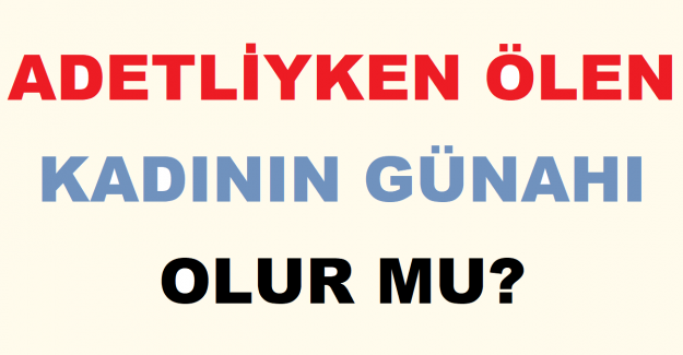 Adetliyken Ölen Kadının Günahı Olur mu?