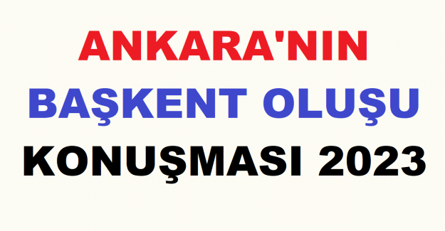 Ankara'nın Başkent Oluşu Konuşması 2023
