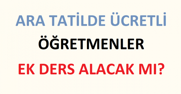 Ara Tatilde Ücretli Öğretmenler Ek Ders Alacak mı?