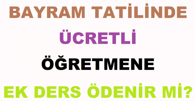 Bayram Tatilinde Ücretli Öğretmene Ek Ders Ödenir mi?