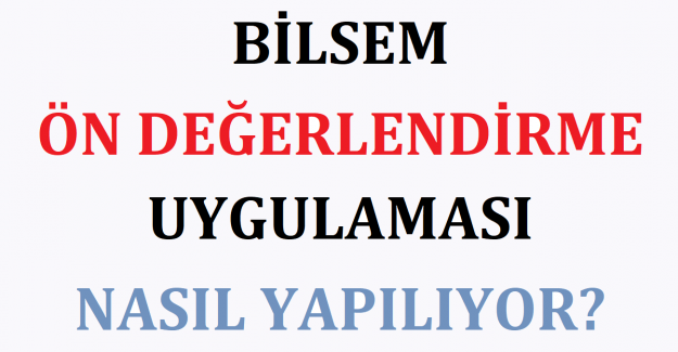BİLSEM Ön Değerlendirme Uygulaması Nasıl Yapılıyor?