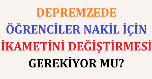 Depremzede Öğrenciler Nakil İçin İkametini Değiştirmesi Gerekiyor mu?