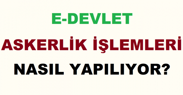 e-Devlet Askerlik İşlemleri Nasıl Yapılıyor?