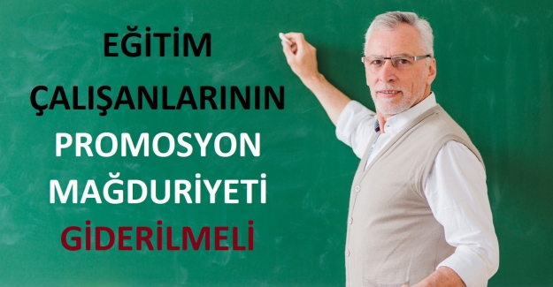 Eğitim Çalışanlarının Promosyon Mağduriyeti Giderilmeli!