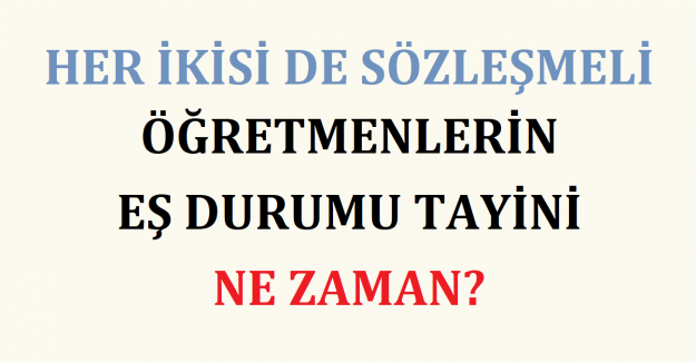 Her İkisi de Sözleşmeli Öğretmenlerin Eş Durumu Tayini Ne Zaman?