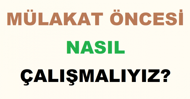 Mülakat Öncesi Nasıl Çalışmalıyız?